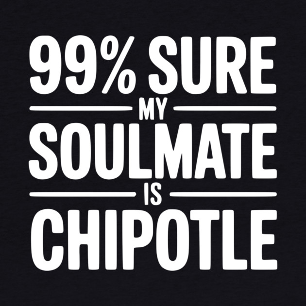 99% Sure My Soulmate is Chipotle by Frank Ring