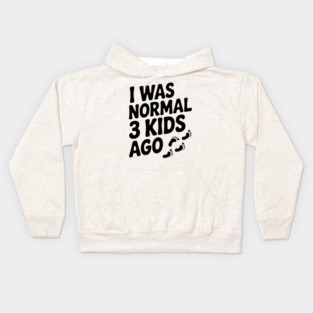 I Was Normal 3 Kids Ago Kids Hoodie