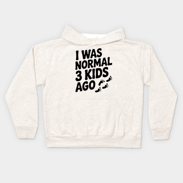 I Was Normal 3 Kids Ago Kids Hoodie by Frank Ring