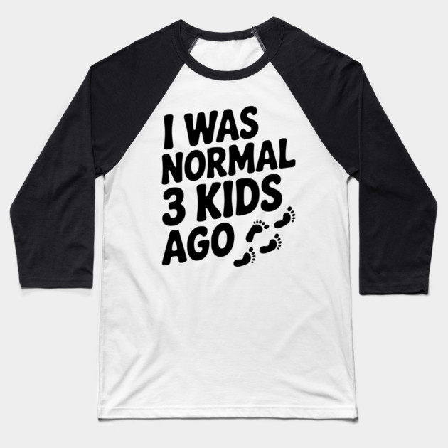 I Was Normal 3 Kids Ago Baseball T-Shirt by Frank Ring
