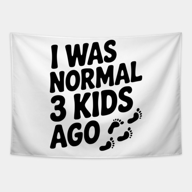 I Was Normal 3 Kids Ago Tapestry by Frank Ring