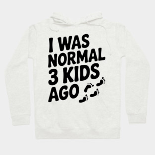 I Was Normal 3 Kids Ago Hoodie