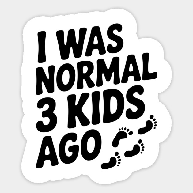 I Was Normal 3 Kids Ago Sticker by Frank Ring