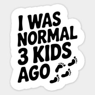 I Was Normal 3 Kids Ago Magnet