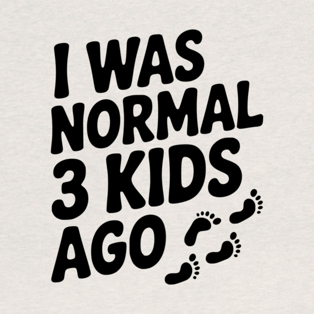 I Was Normal 3 Kids Ago by Frank Ring