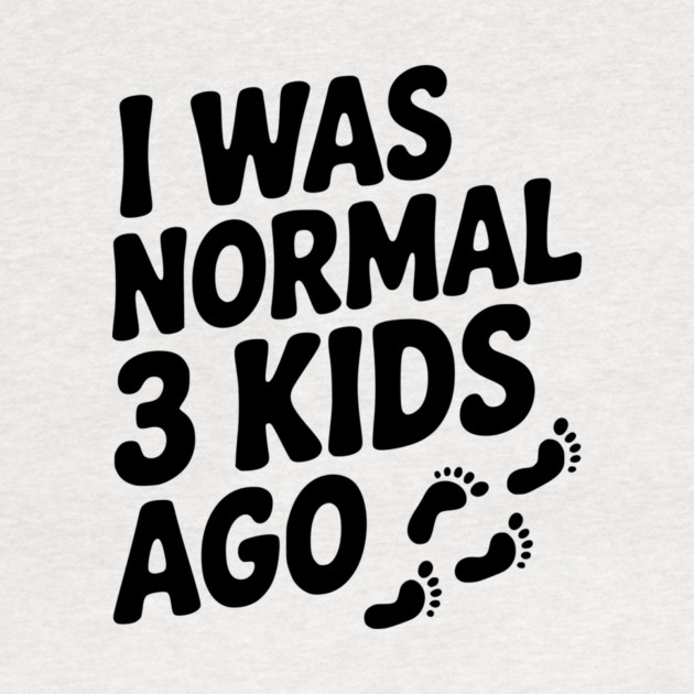 I Was Normal 3 Kids Ago by Frank Ring