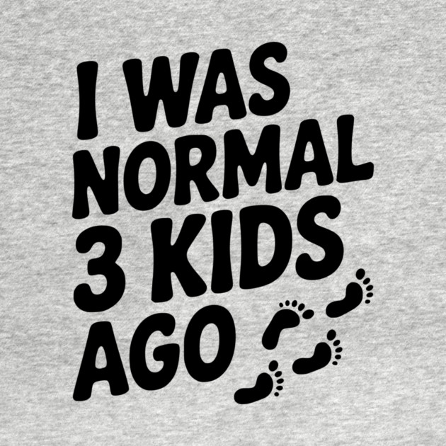 I Was Normal 3 Kids Ago by Frank Ring