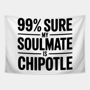 99% Sure My Soulmate is Chipotle Tapestry