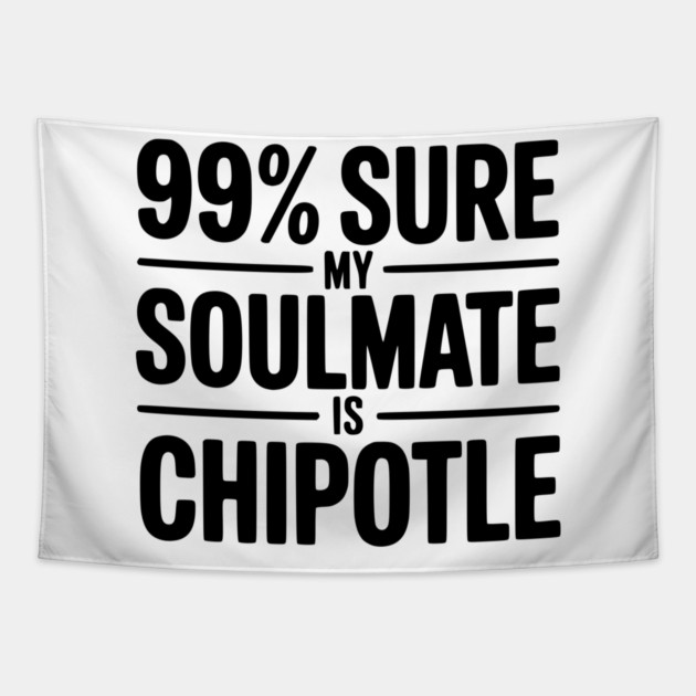 99% Sure My Soulmate is Chipotle Tapestry by Frank Ring