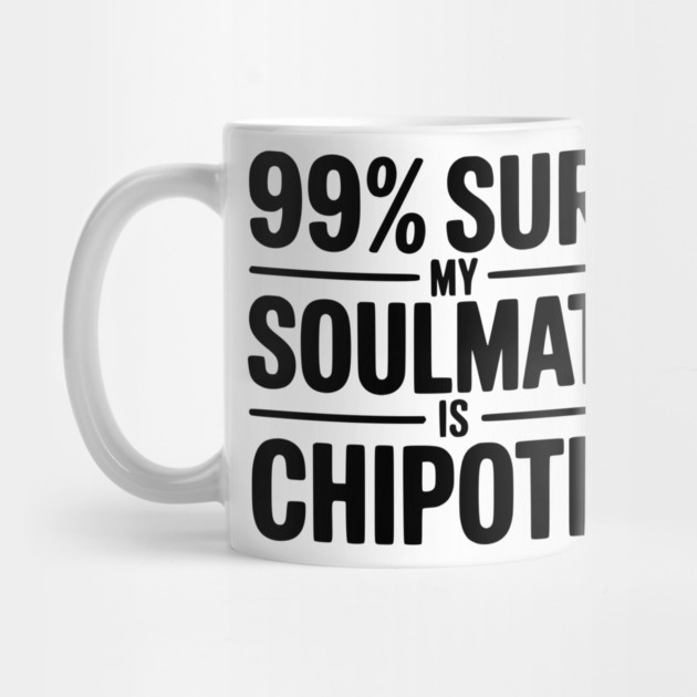 99% Sure My Soulmate is Chipotle by Frank Ring