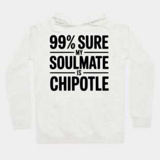 99% Sure My Soulmate is Chipotle Hoodie
