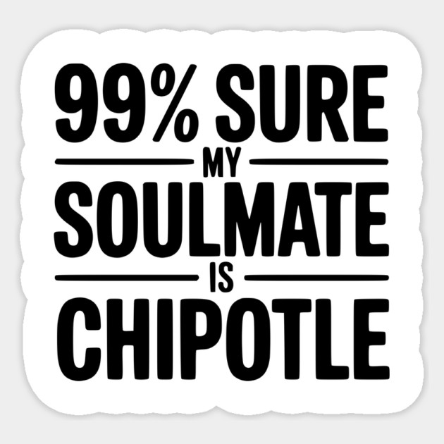 99% Sure My Soulmate is Chipotle Sticker by Frank Ring