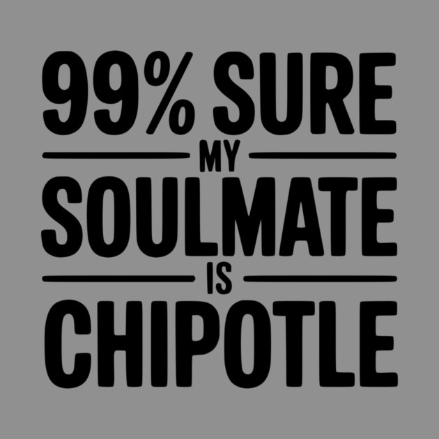 99% Sure My Soulmate is Chipotle by Frank Ring
