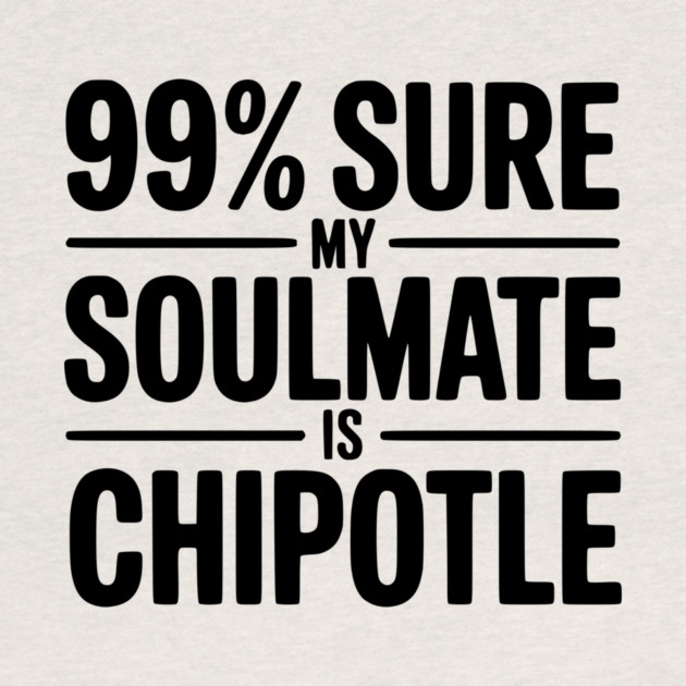 99% Sure My Soulmate is Chipotle by Frank Ring