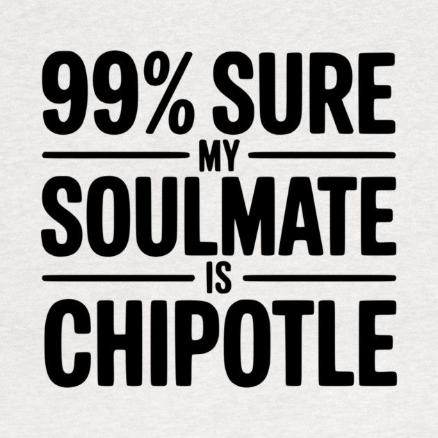 99% Sure My Soulmate is Chipotle by Frank Ring