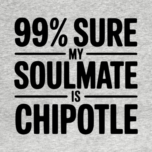 99% Sure My Soulmate is Chipotle by Frank Ring