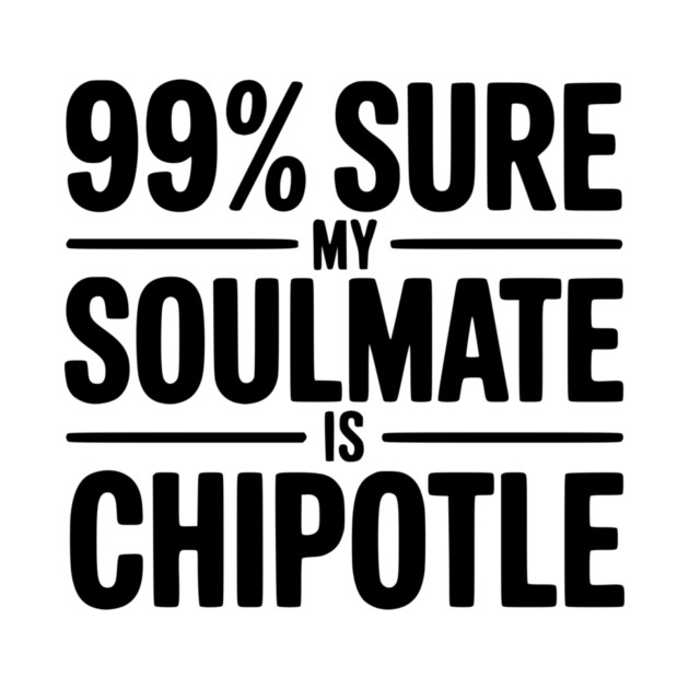 99% Sure My Soulmate is Chipotle by Frank Ring