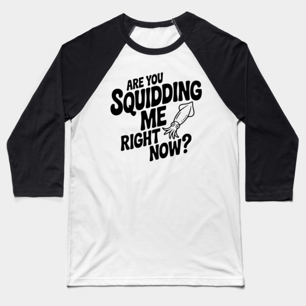 Are You Squidding Me Right Now? Baseball T-Shirt by Frank Ring