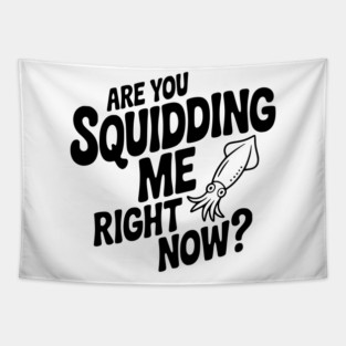 Are You Squidding Me Right Now? Tapestry