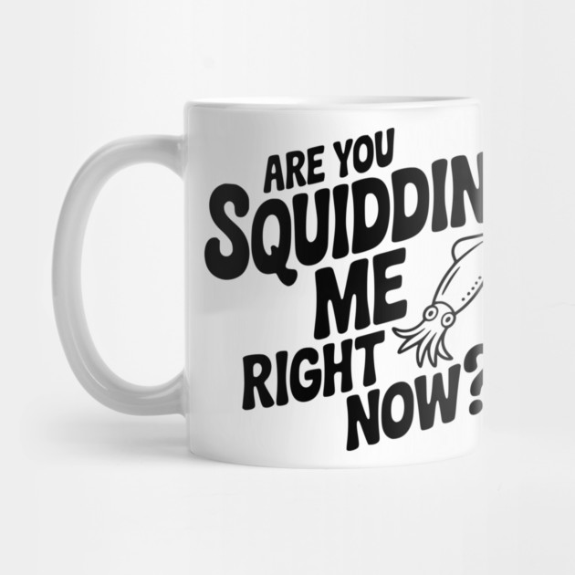 Are You Squidding Me Right Now? by Frank Ring