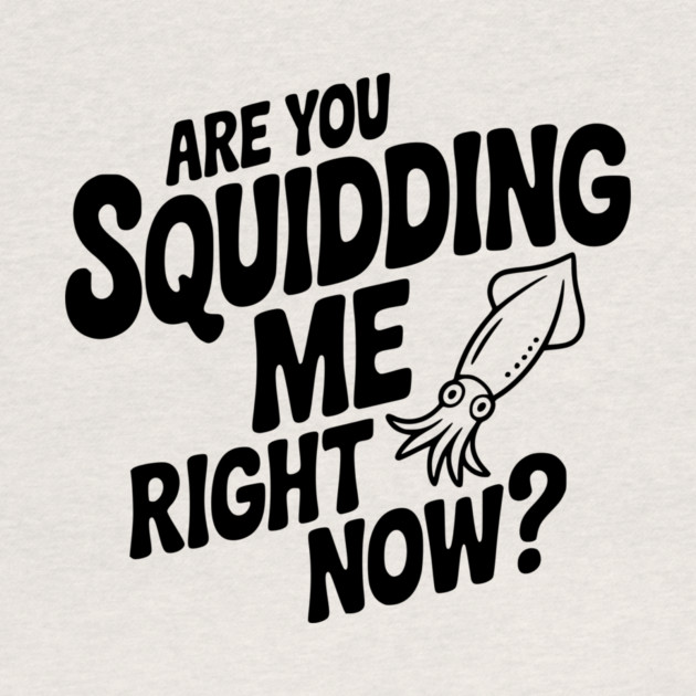 Are You Squidding Me Right Now? by Frank Ring