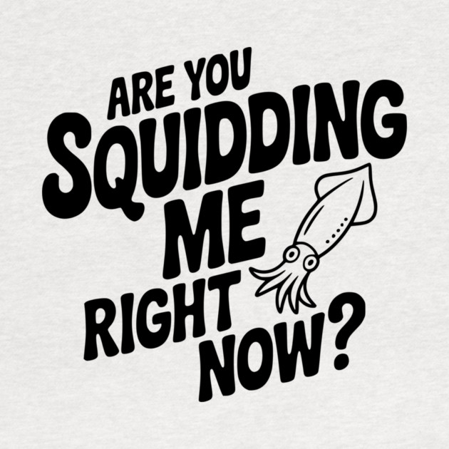 Are You Squidding Me Right Now? by Frank Ring