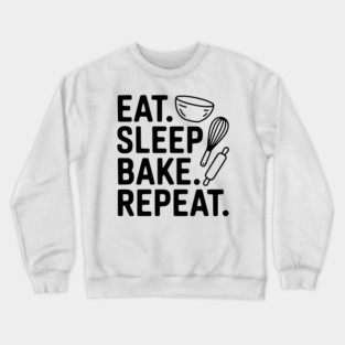 Eat . Sleep. Bake. Repeat. Crewneck Sweatshirt