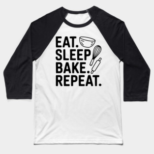 Eat . Sleep. Bake. Repeat. Baseball T-Shirt