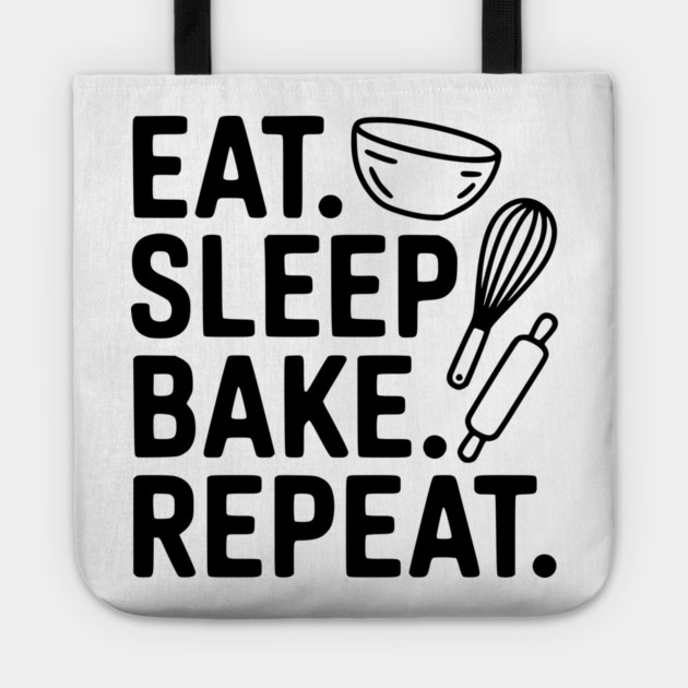 Eat . Sleep. Bake. Repeat. Tote by Frank Ring
