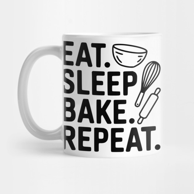 Eat . Sleep. Bake. Repeat. by Frank Ring
