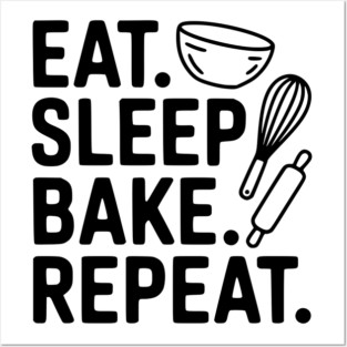 Eat . Sleep. Bake. Repeat. Posters and Art