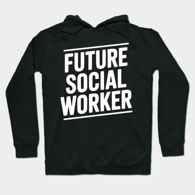 Future Social Worker Hoodie by Frank Ring