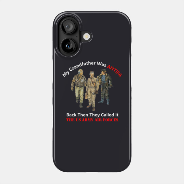 My Grandfather Was ANTIFA, Back Then They Called It The US Army Air Forces Phone Case by Charles's Store 8
