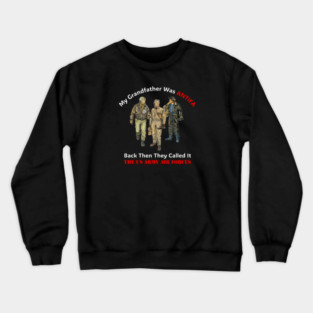 My Grandfather Was ANTIFA, Back Then They Called It The US Army Air Forces Crewneck Sweatshirt