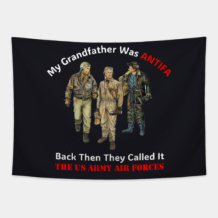 My Grandfather Was ANTIFA, Back Then They Called It The US Army Air Forces Tapestry