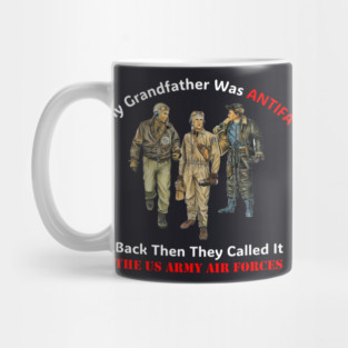 My Grandfather Was ANTIFA, Back Then They Called It The US Army Air Forces Mug
