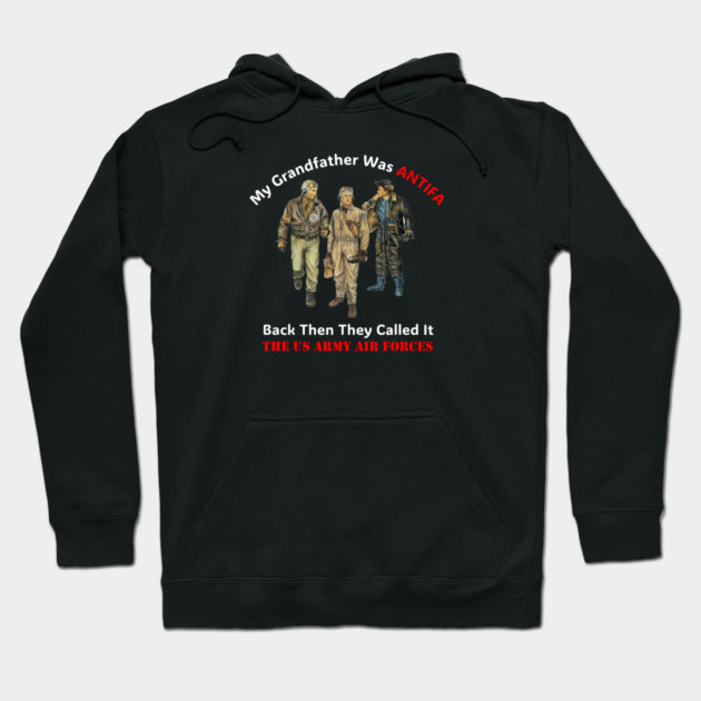 My Grandfather Was ANTIFA, Back Then They Called It The US Army Air Forces Hoodie by Charles's Store 8