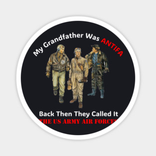 My Grandfather Was ANTIFA, Back Then They Called It The US Army Air Forces Magnet