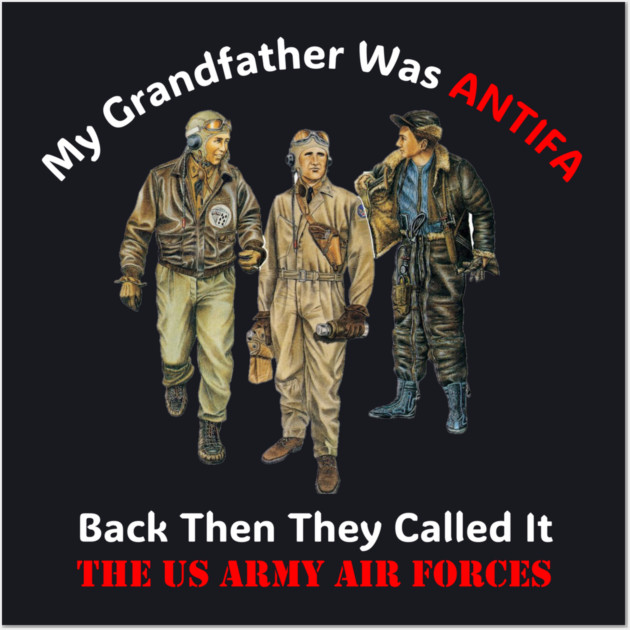 My Grandfather Was ANTIFA, Back Then They Called It The US Army Air Forces Wall Art by Charles's Store 8