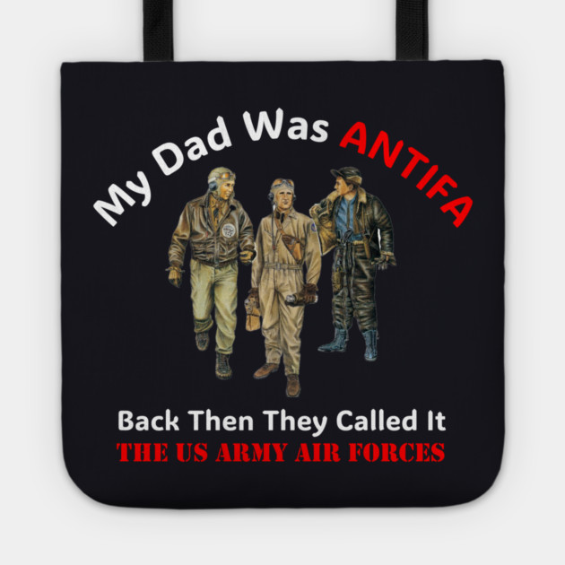 My Dad Was ANTIFA, Back Then They Called It The US Army Air Forces Tote by Charles's Store 8