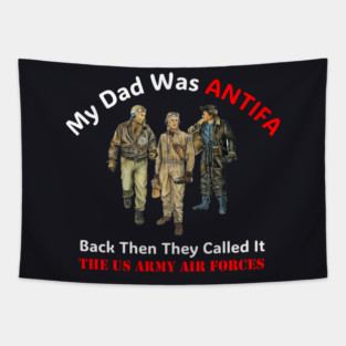 My Dad Was ANTIFA, Back Then They Called It The US Army Air Forces Tapestry
