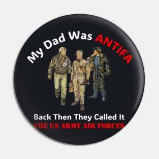 My Dad Was ANTIFA, Back Then They Called It The US Army Air Forces Pin