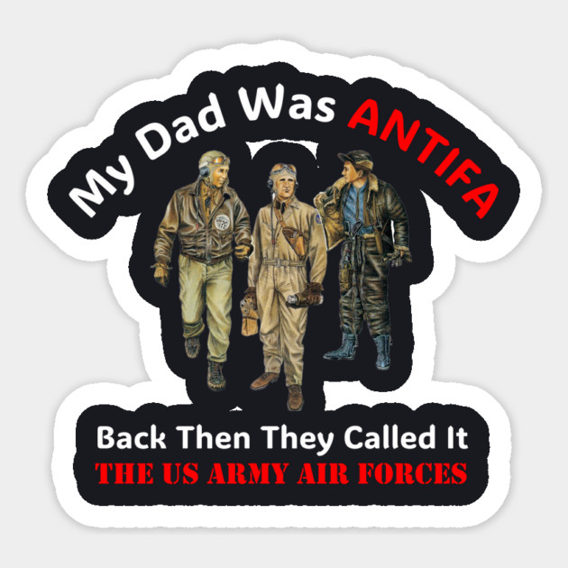My Dad Was ANTIFA, Back Then They Called It The US Army Air Forces Sticker by Charles's Store 8