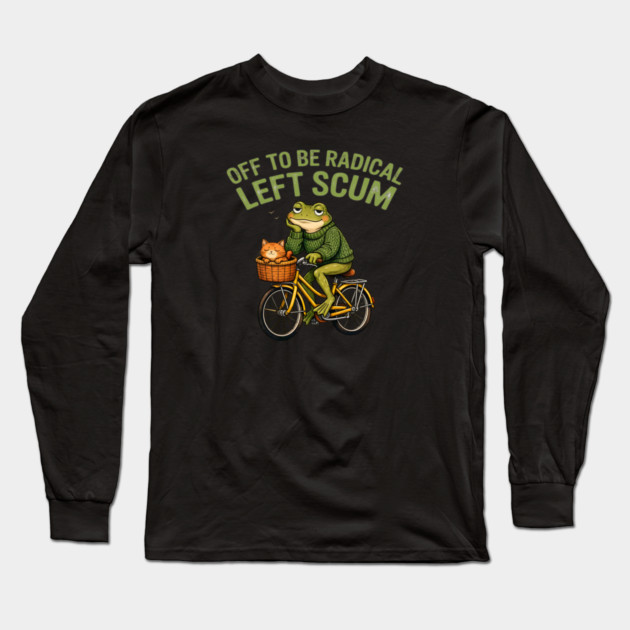 Off To Be Radical Left Scum Long Sleeve T-Shirt by Charles's Store 8