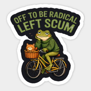 Off To Be Radical Left Scum Sticker
