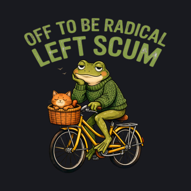 Off To Be Radical Left Scum by Charles's Store 8