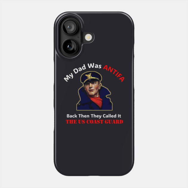 My Dad Was ANTIFA, Back Then They Called It The US Coast Guard Phone Case by Charles's Store 8