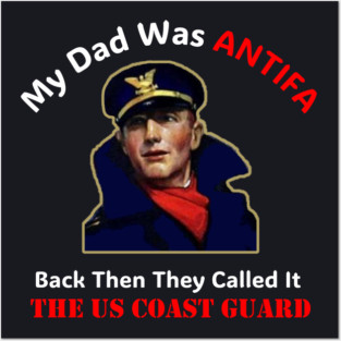 My Dad Was ANTIFA, Back Then They Called It The US Coast Guard Posters and Art