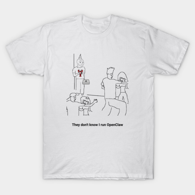 They Dion't Know I Run OpenClaw T-Shirt by Claw Tees