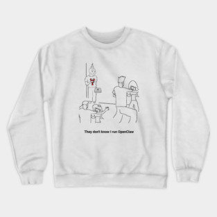 They Dion't Know I Run OpenClaw Crewneck Sweatshirt